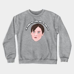 Bully Maguire: I'm Gonna Put Some Dirt in Your Eye Crewneck Sweatshirt